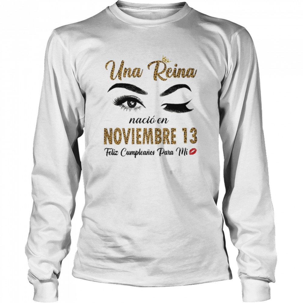 Una Reina Nació En Noviembre 13 Feliz Cumpleanos Para Mi Long Sleeved T-shirt