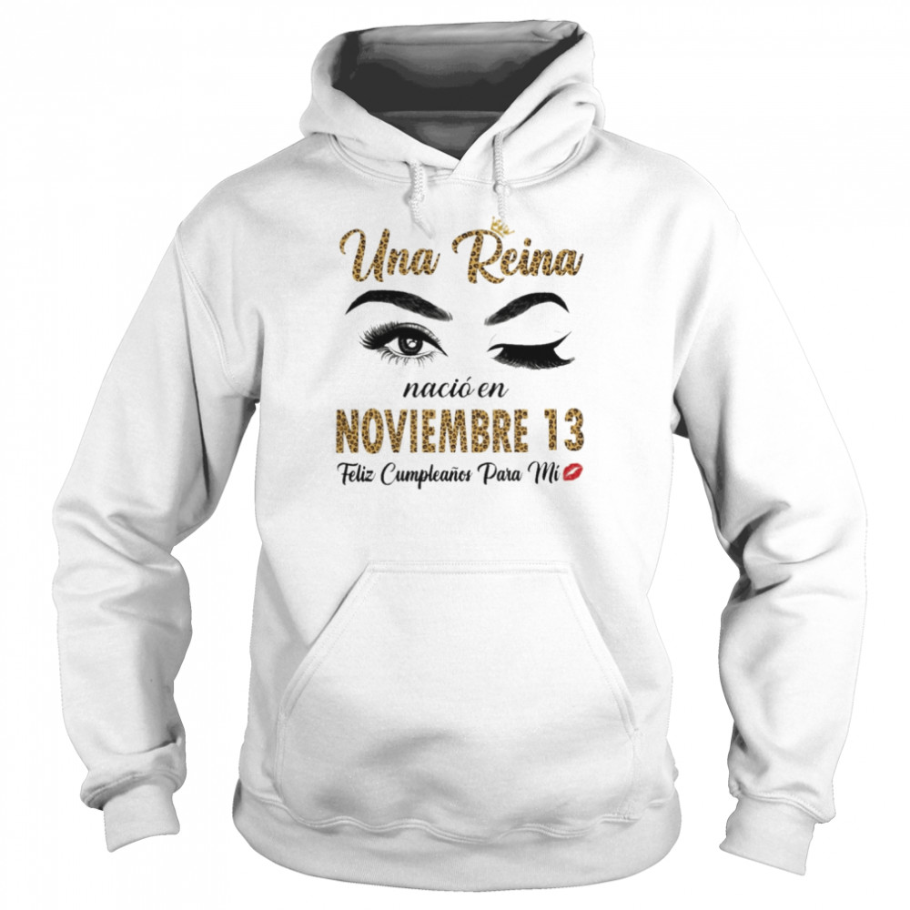 Una Reina Nació En Noviembre 13 Feliz Cumpleanos Para Mi Unisex Hoodie