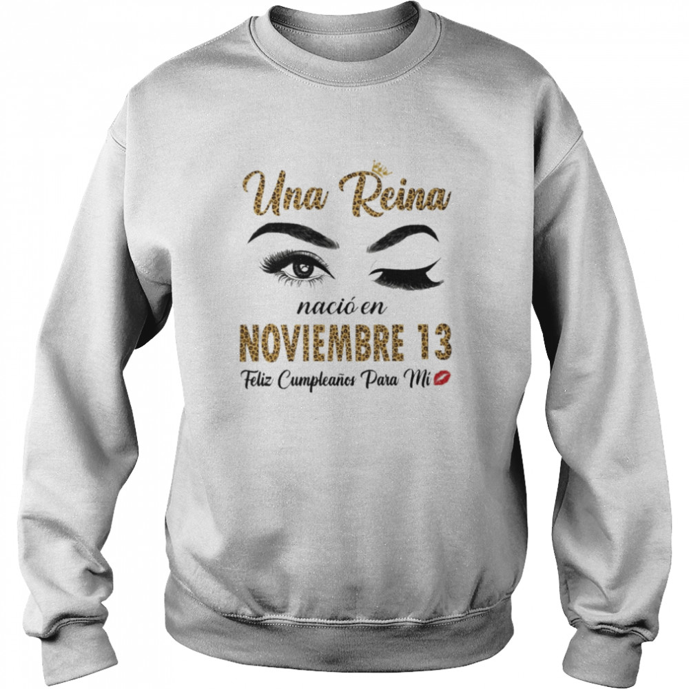 Una Reina Nació En Noviembre 13 Feliz Cumpleanos Para Mi Unisex Sweatshirt