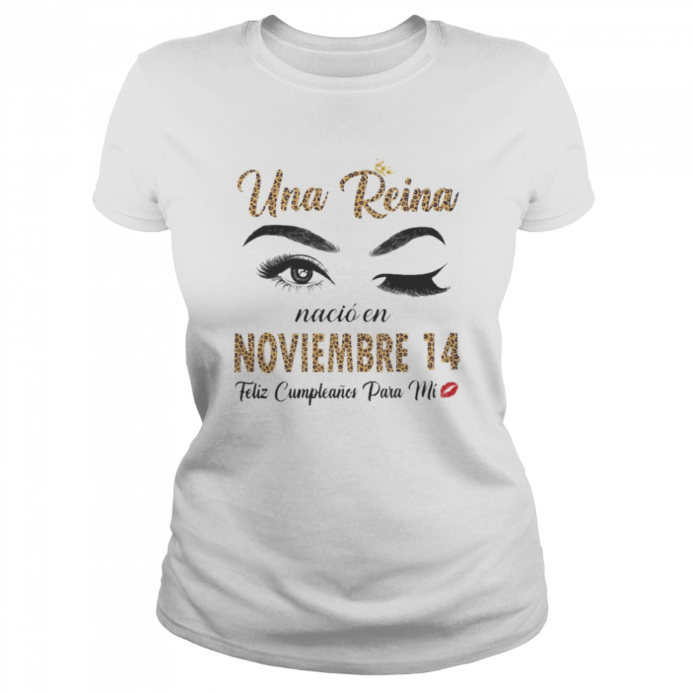 Una Reina Nació En Noviembre 14 Feliz Cumpleanos Para Mi Classic Women's T-shirt