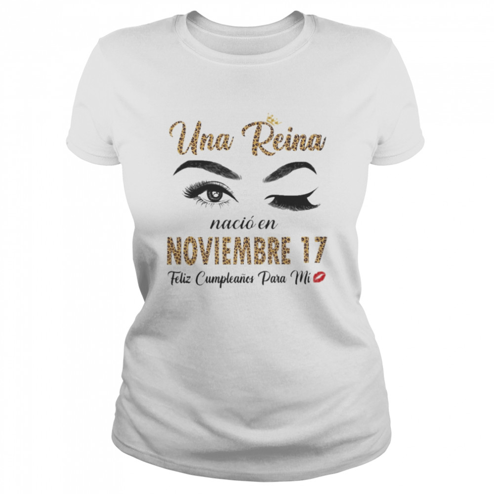 Una Reina Nació En Noviembre 17 Feliz Cumpleanos Para Mi Classic Women's T-shirt