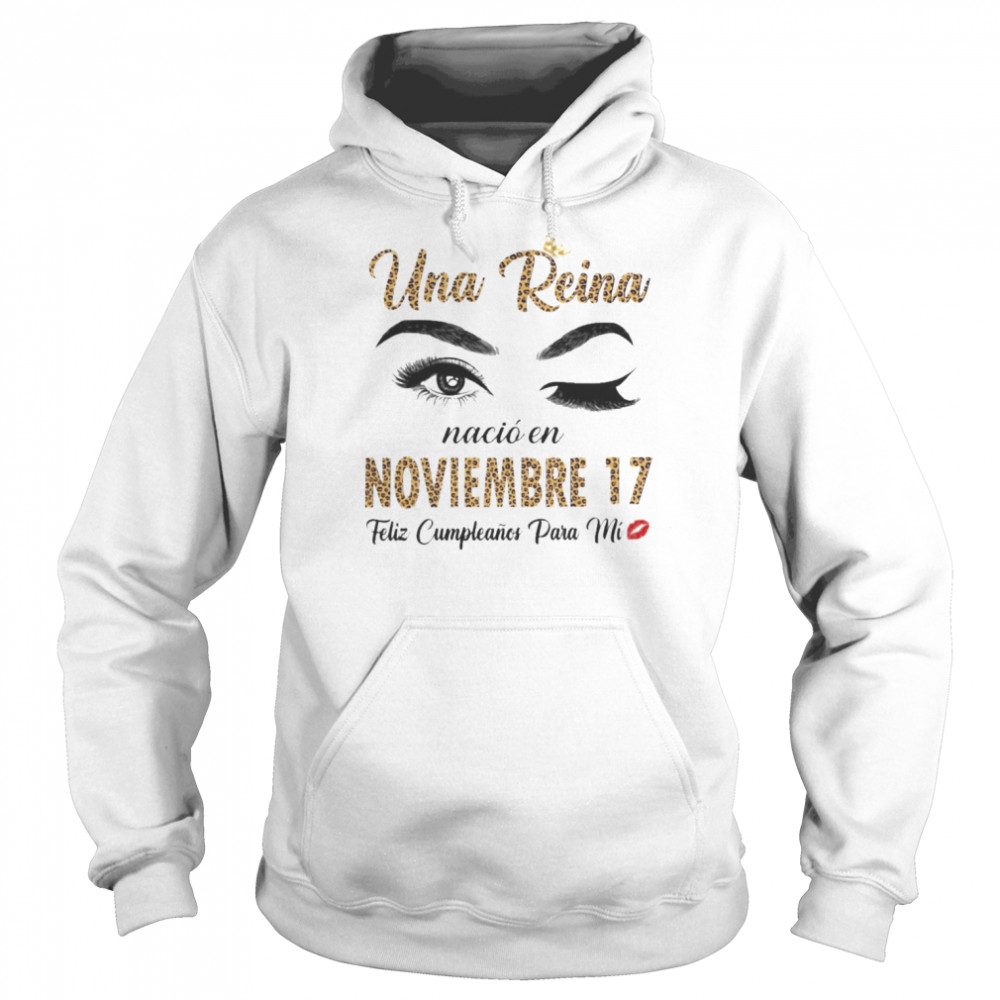 Una Reina Nació En Noviembre 17 Feliz Cumpleanos Para Mi Unisex Hoodie