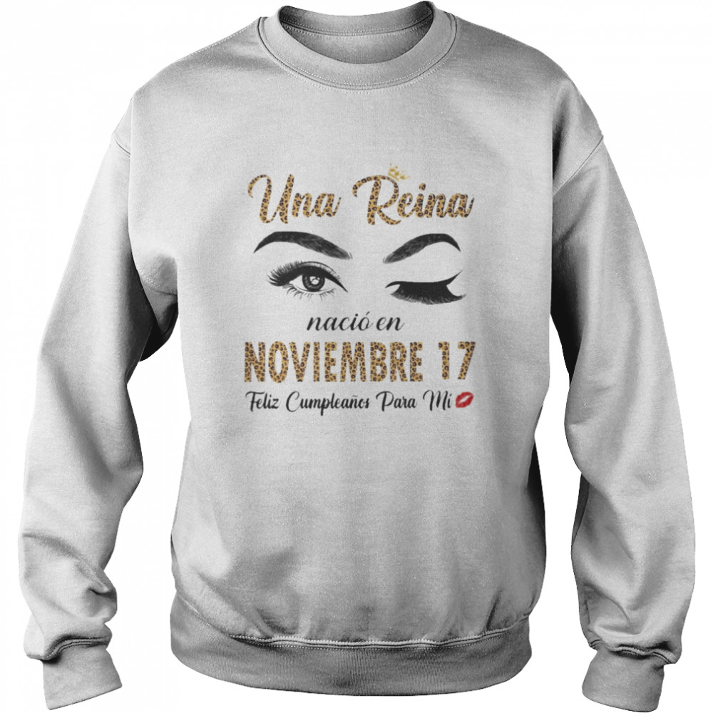 Una Reina Nació En Noviembre 17 Feliz Cumpleanos Para Mi Unisex Sweatshirt