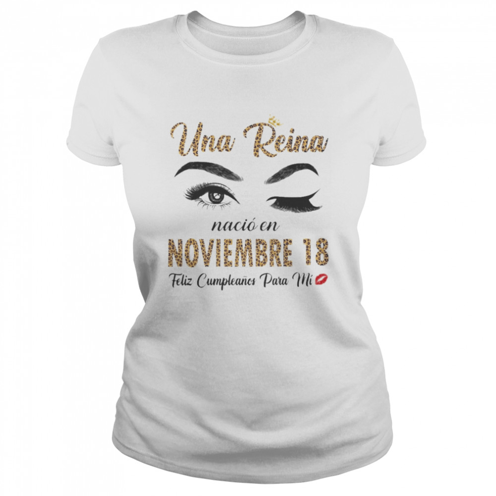 Una Reina Nació En Noviembre 18 Feliz Cumpleanos Para Mi Classic Women's T-shirt