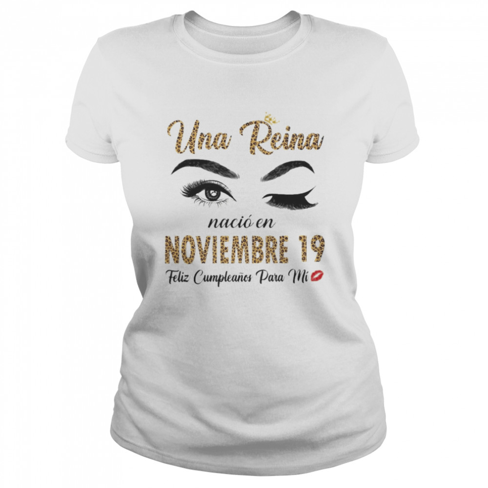 Una Reina Nació En Noviembre 19 Feliz Cumpleanos Para Mi Classic Women's T-shirt