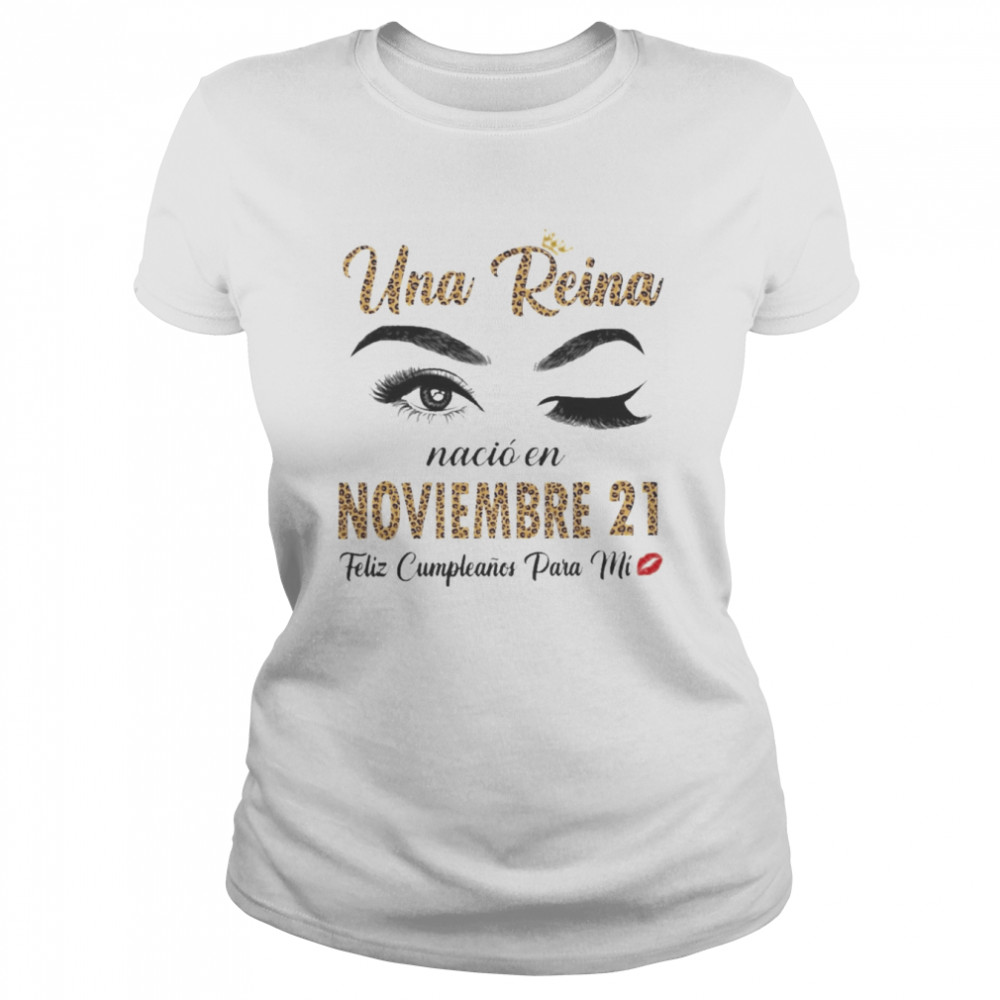 Una Reina Nació En Noviembre 21 Feliz Cumpleanos Para Mi Classic Women's T-shirt