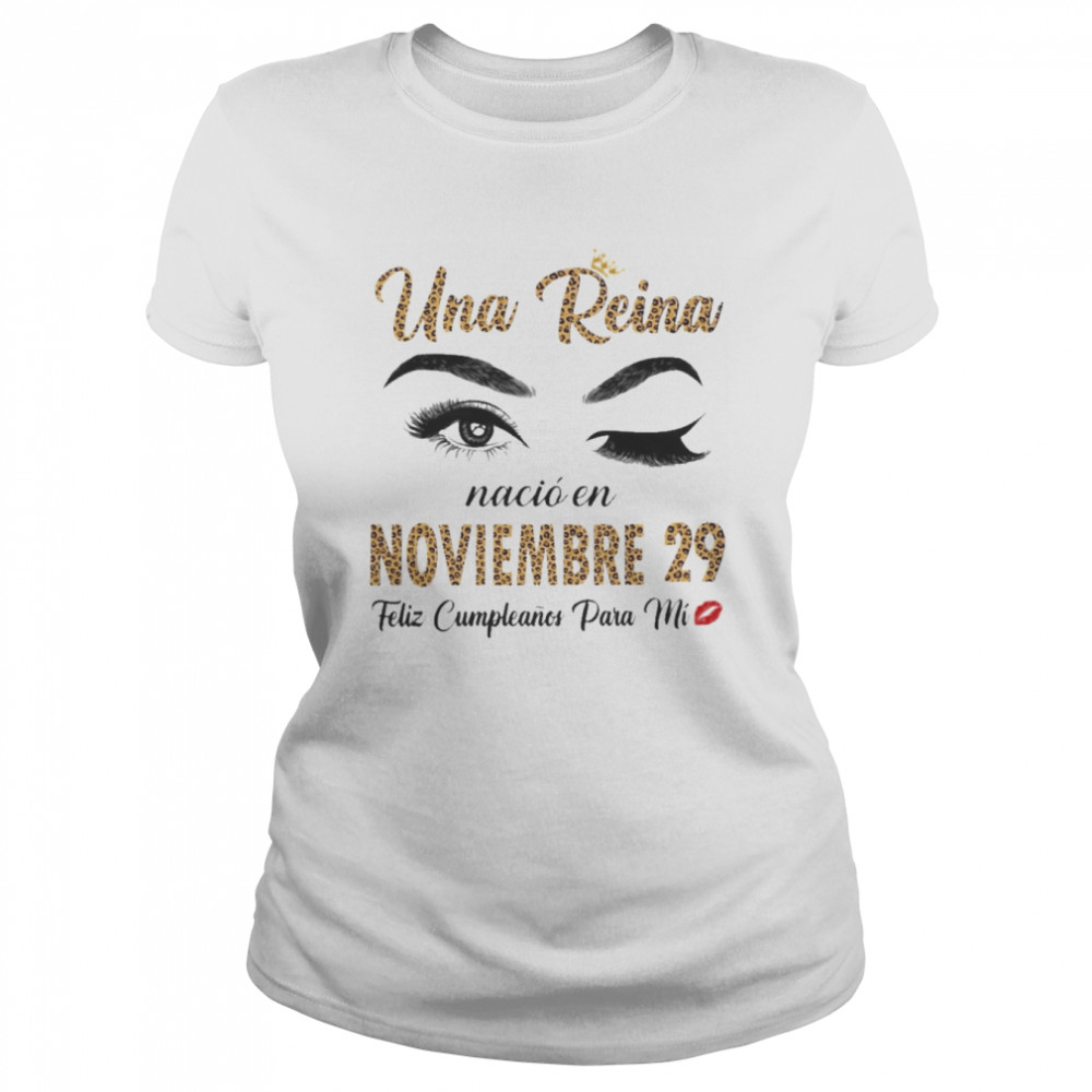 Una Reina Nació En Noviembre 29 Feliz Cumpleanos Para Mi Classic Women's T-shirt