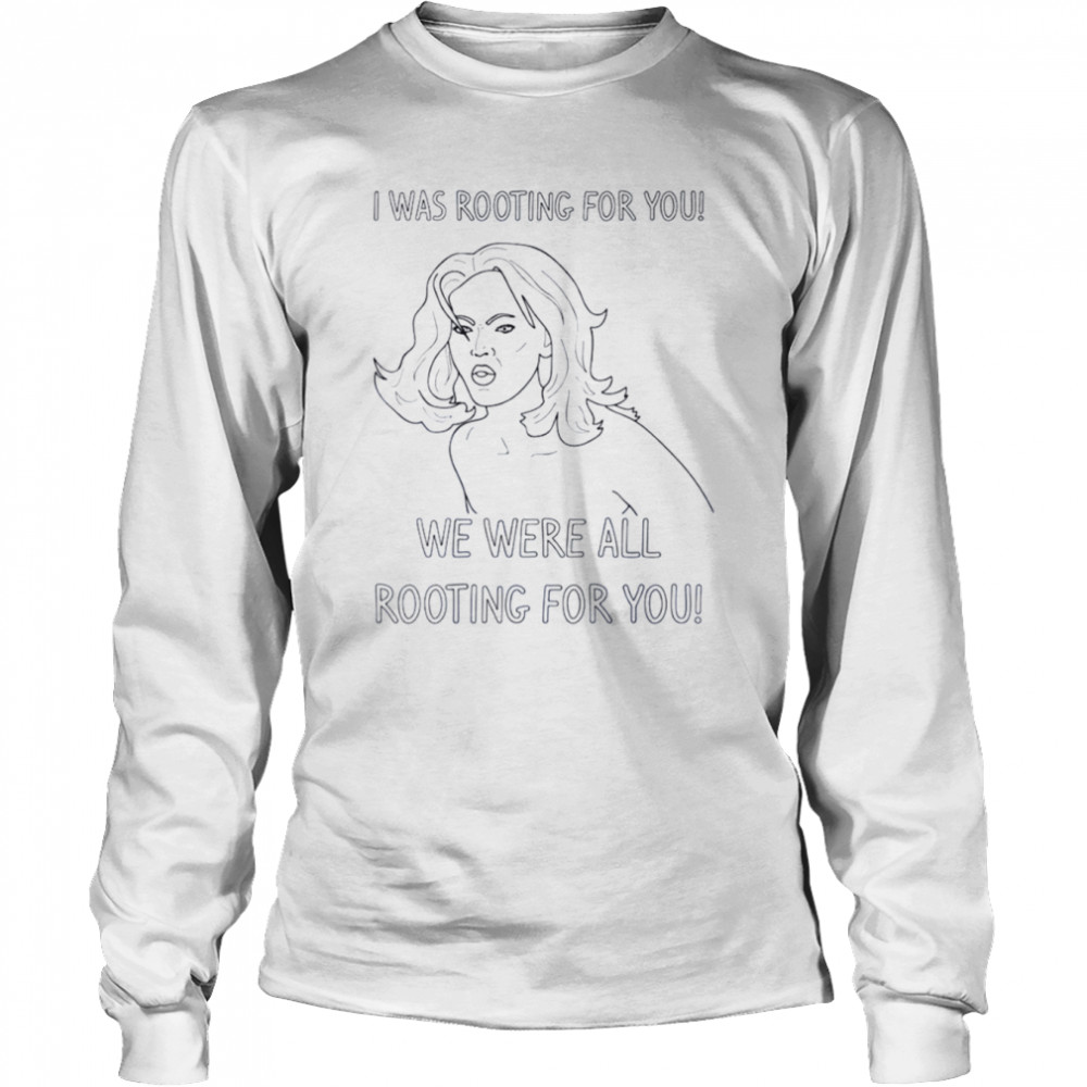 We Were All Rooting For You Tyra Banks shirt Long Sleeved T-shirt