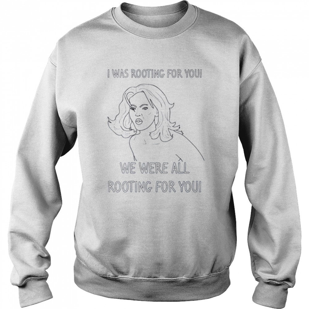 We Were All Rooting For You Tyra Banks shirt Unisex Sweatshirt