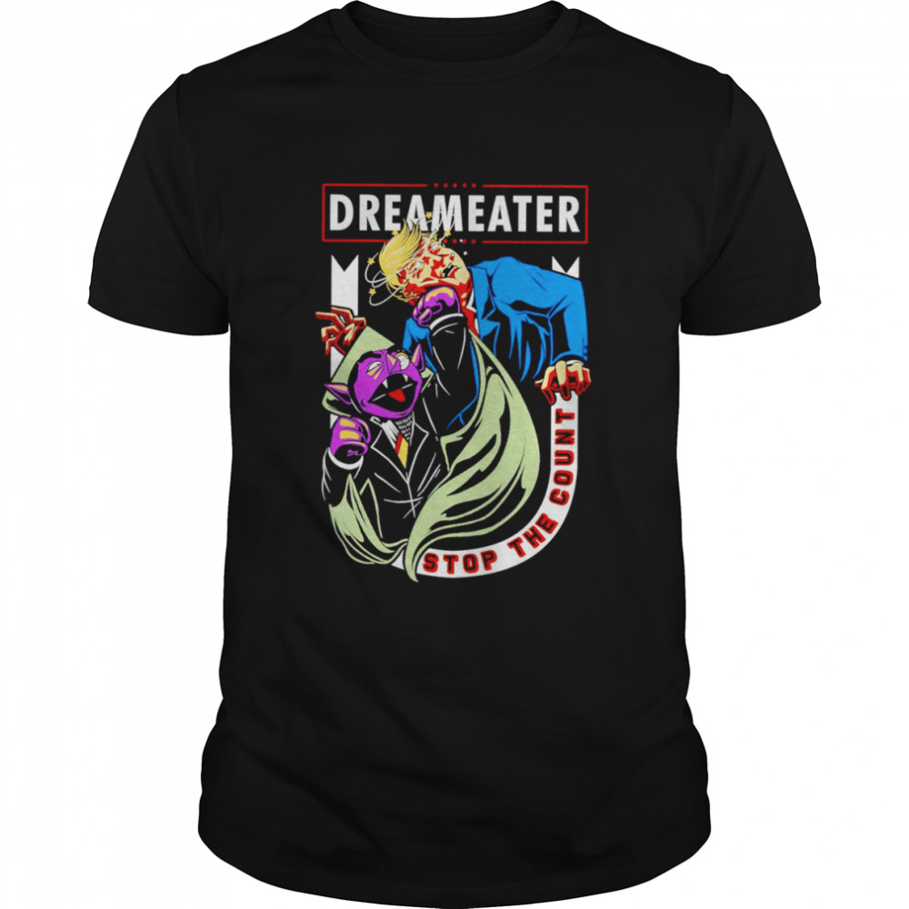 Dreameater Trump stop the count shirt