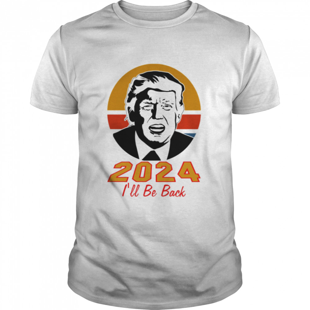 Trump 2024 I’ll Be Back Vintage shirt