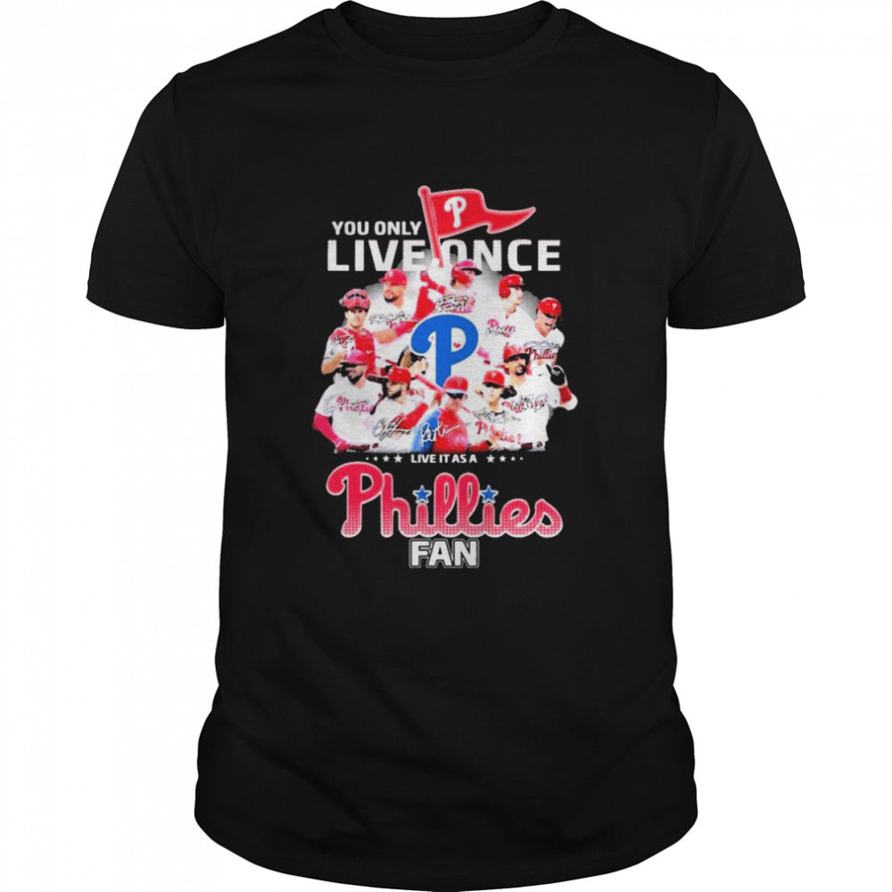 You Only Live Once Live It As A Phillies Fan 2022 NL Champions Signatures Shirt