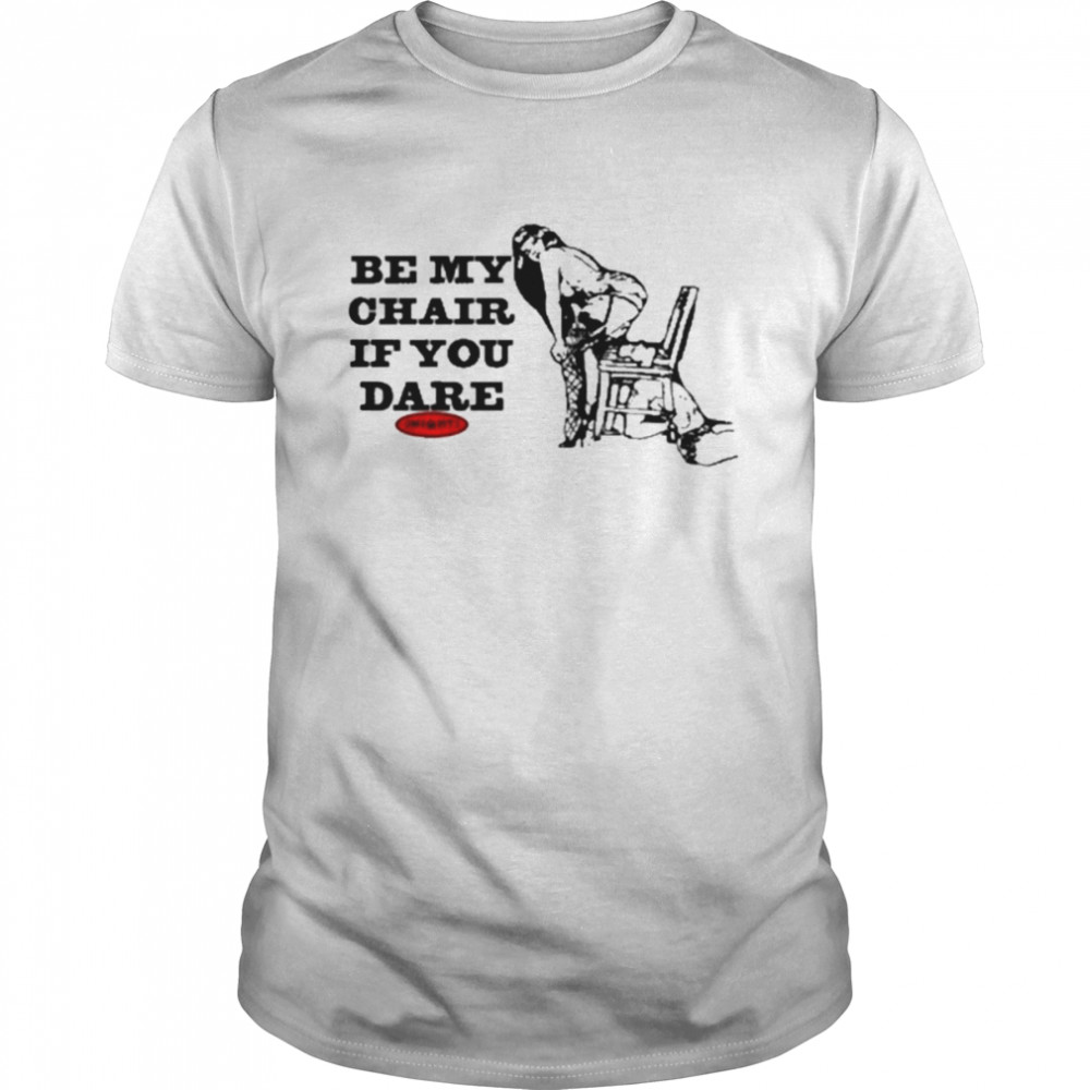 Be my chair if you dare T-shirt Classic Men's T-shirt