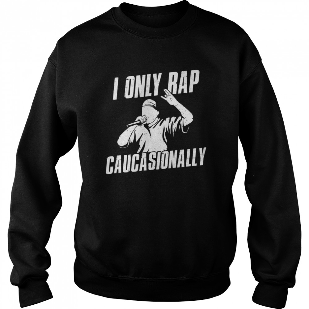 I Only Rap Caucasionally shirt Unisex Sweatshirt