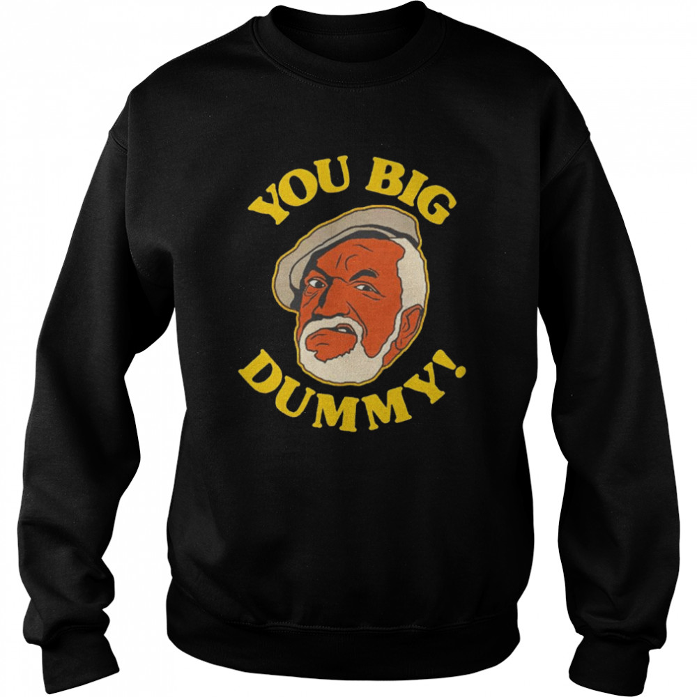 You Big Dummy Sanford and Son shirt Unisex Sweatshirt
