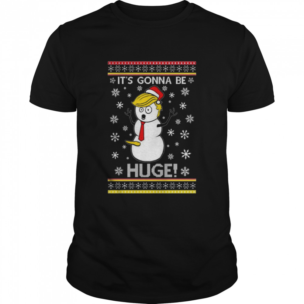 Trump Snowman It’s Gonna Be Huge Ugly Christmas 2022 shirt