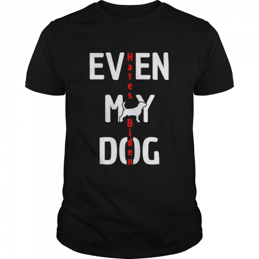 Best even my dog hates Biden anti Biden shirt