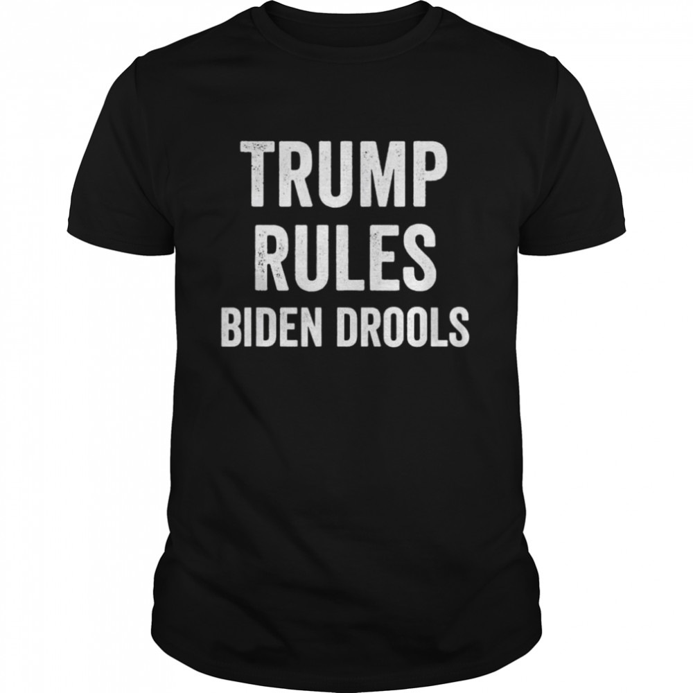 Trump Rules Biden Drools shirt