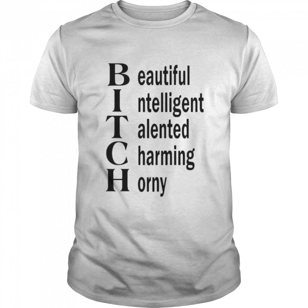 Bitch Beautiful Intelligent Talented Charming Horny Classic Men's T-shirt