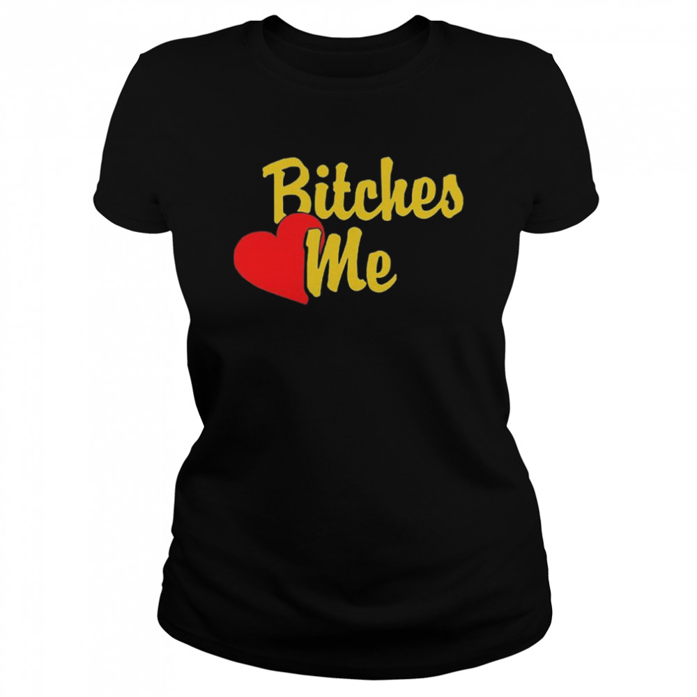 Bitches Love Me Classic Women's T-shirt