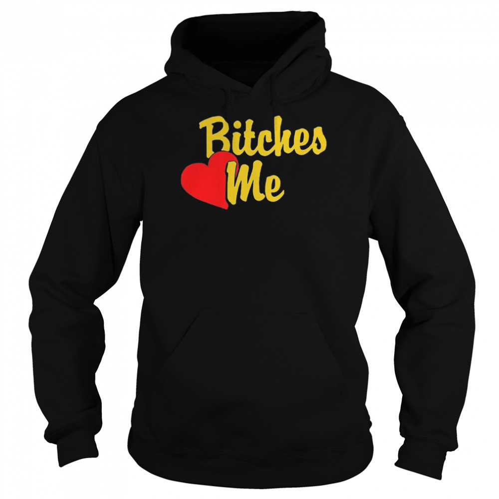 Bitches Love Me Unisex Hoodie