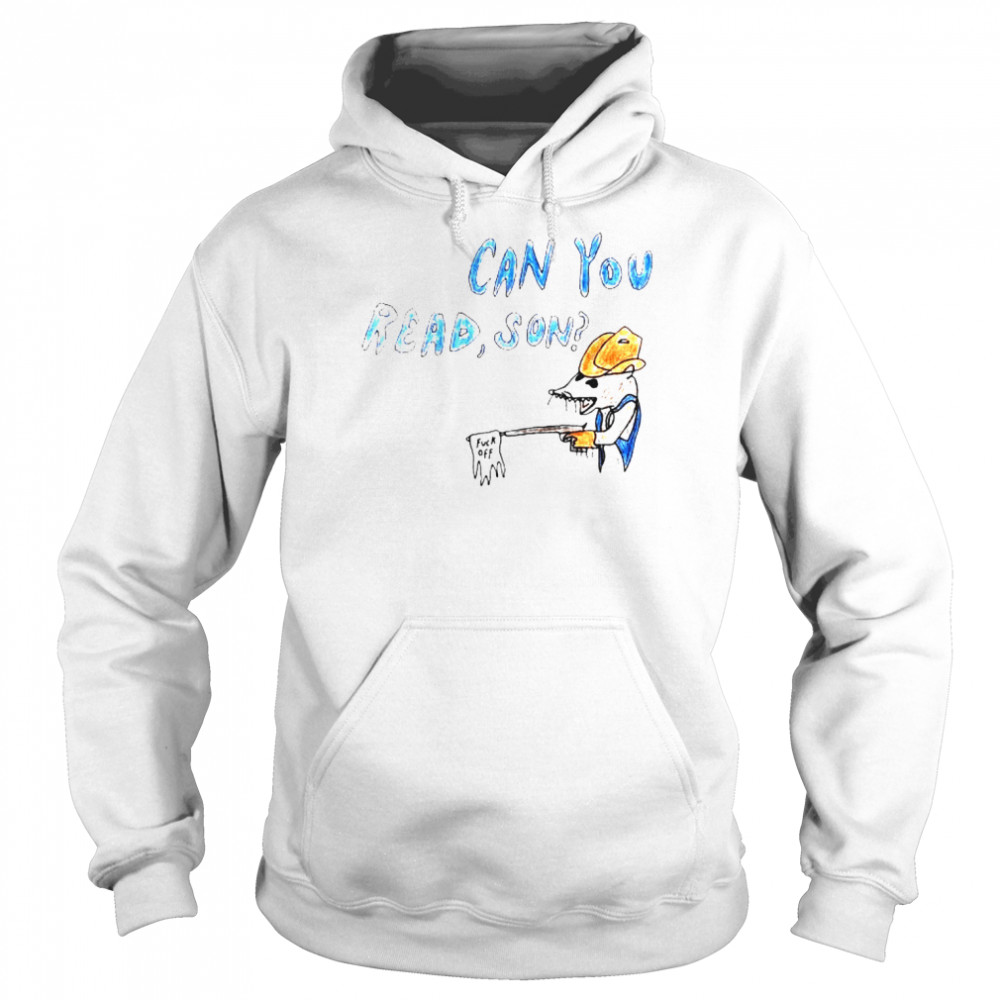 can you read son fuck off shirt Unisex Hoodie
