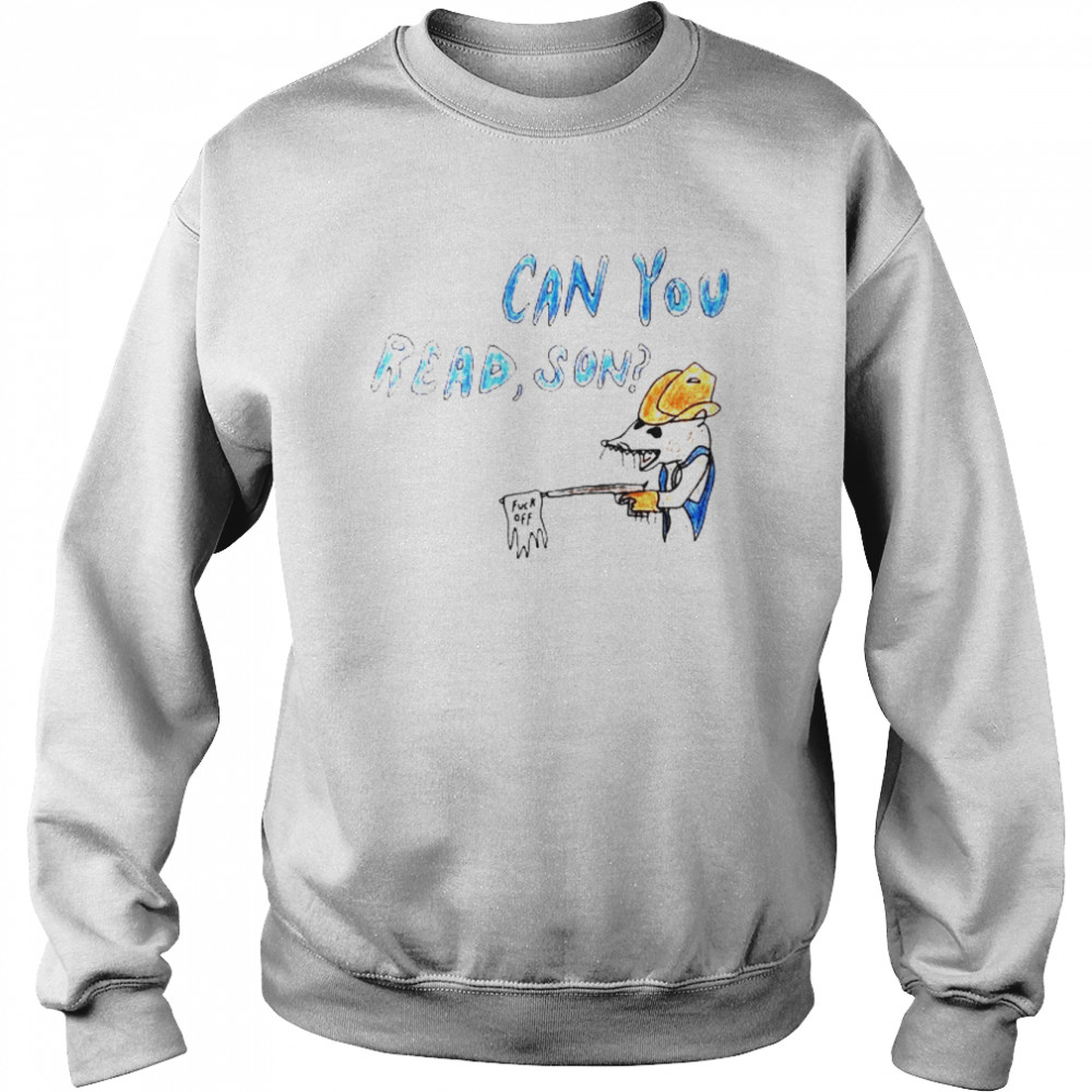 can you read son fuck off shirt Unisex Sweatshirt