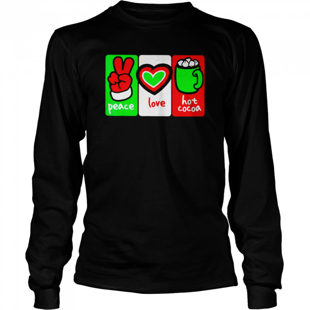 christmas hot cocoa peace love and hot cocoa shirt Long Sleeved T-shirt