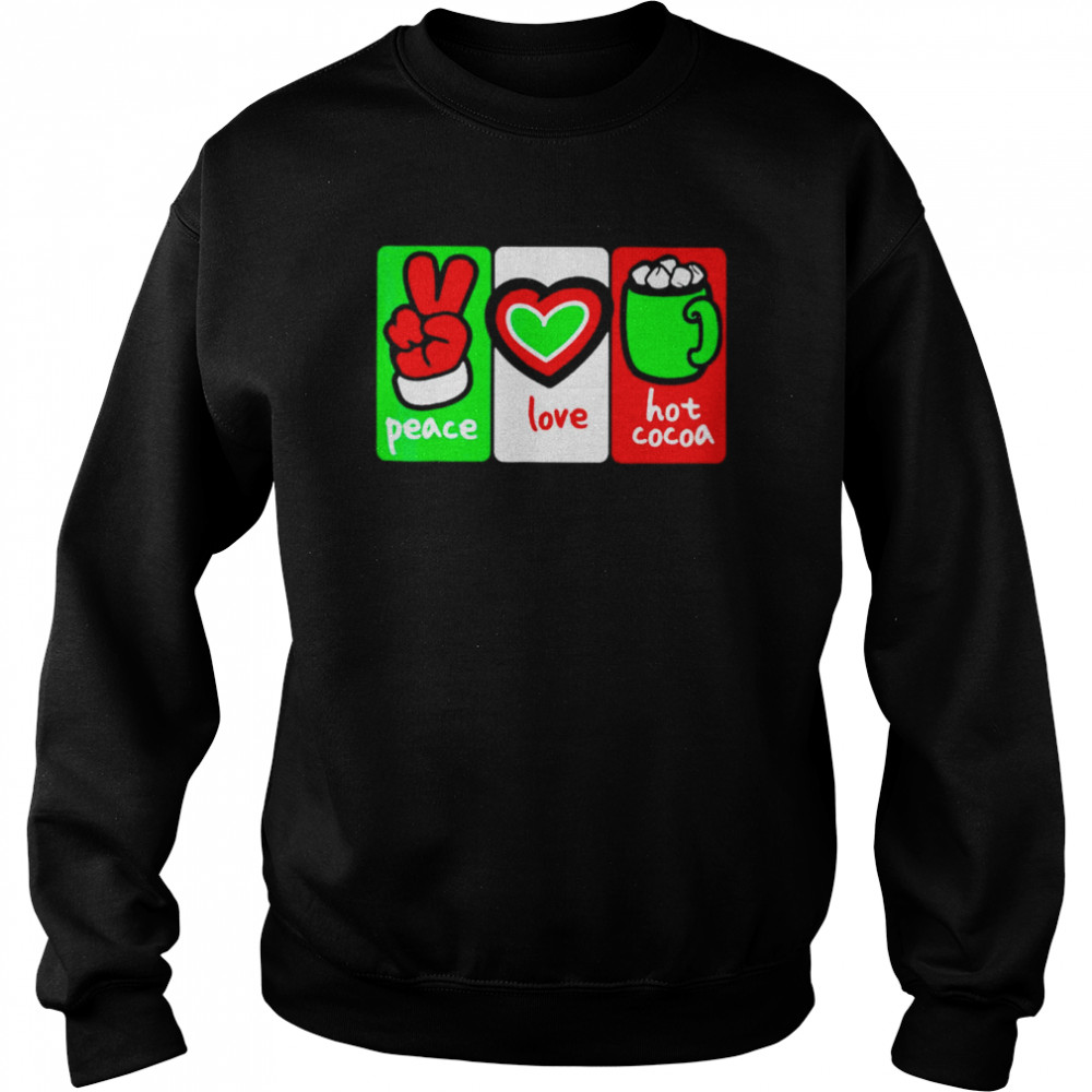 christmas hot cocoa peace love and hot cocoa shirt Unisex Sweatshirt