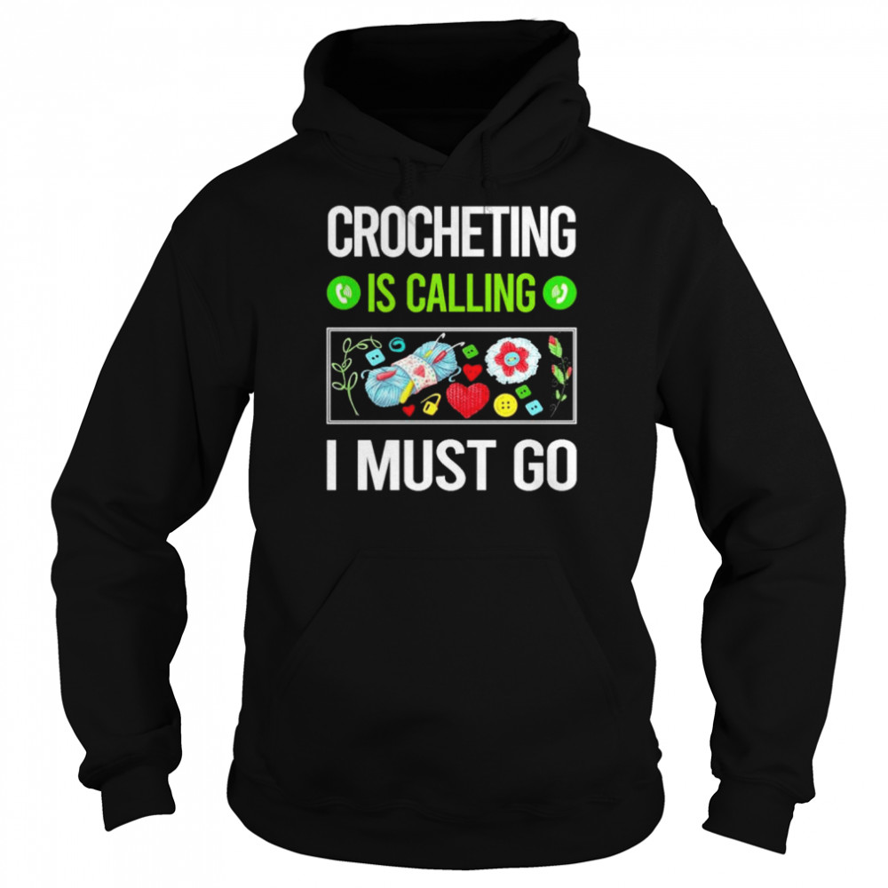 crocheting is calling I must go shirt Unisex Hoodie