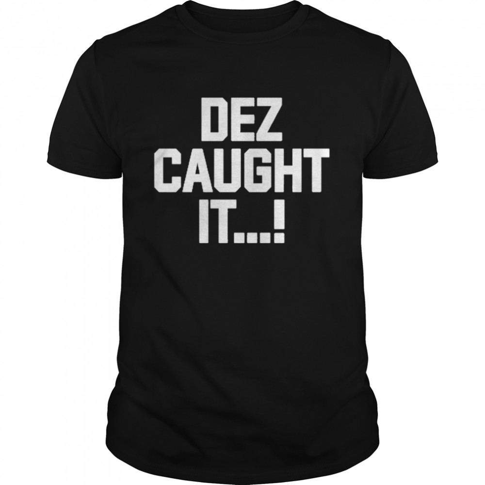 Dez caught it t-shirt Classic Men's T-shirt