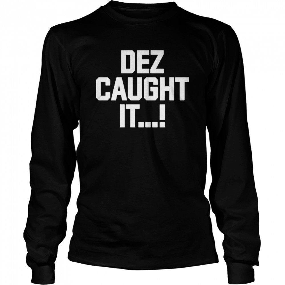 Dez caught it t-shirt Long Sleeved T-shirt