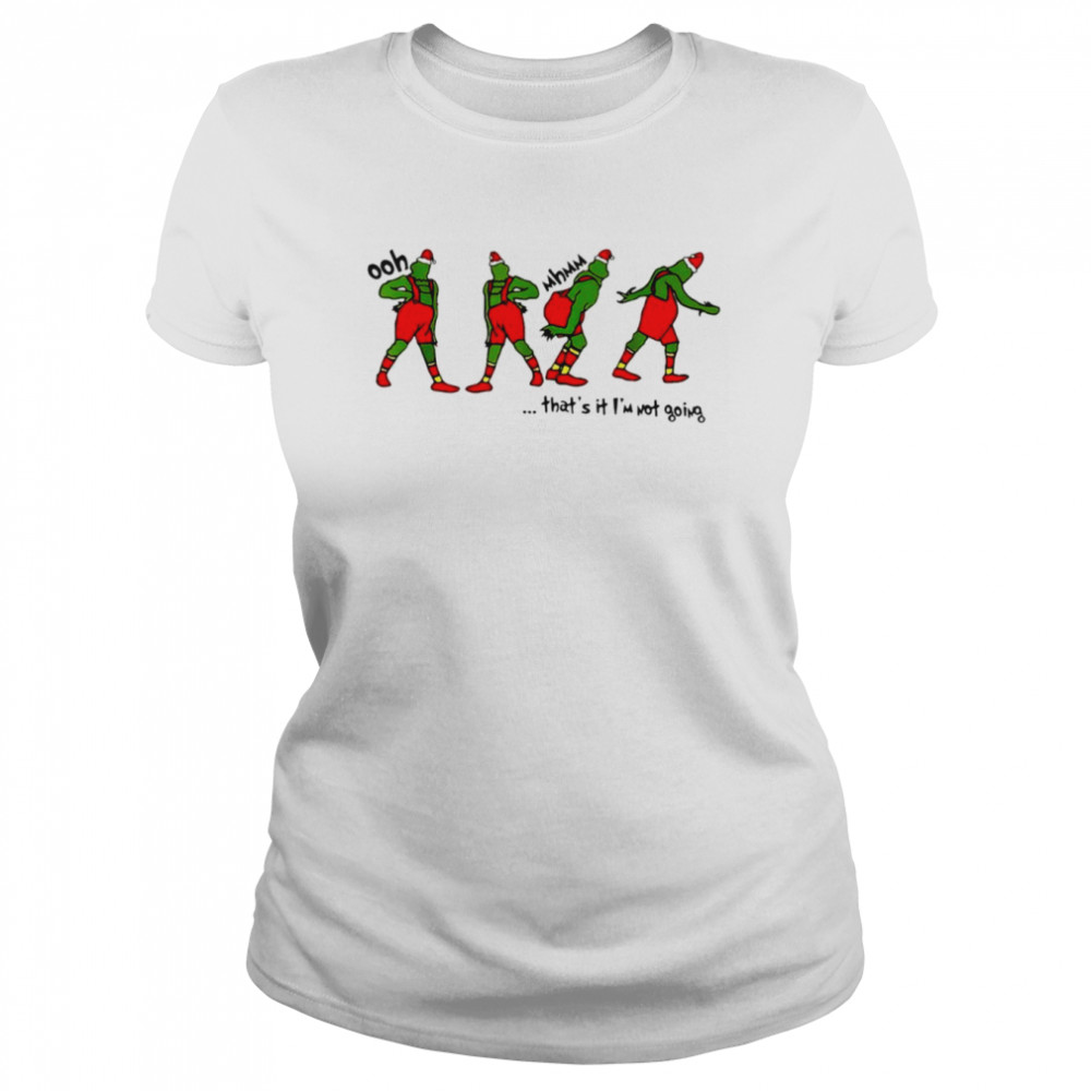 Grinch ooh that’s it I’m not going shirt Classic Women's T-shirt