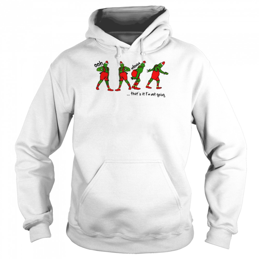 Grinch ooh that’s it I’m not going shirt Unisex Hoodie