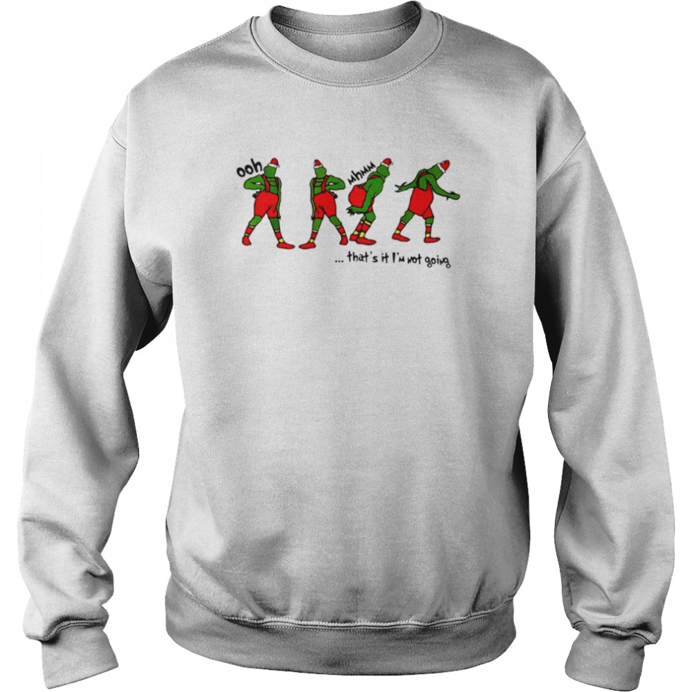 Grinch ooh that’s it I’m not going shirt Unisex Sweatshirt