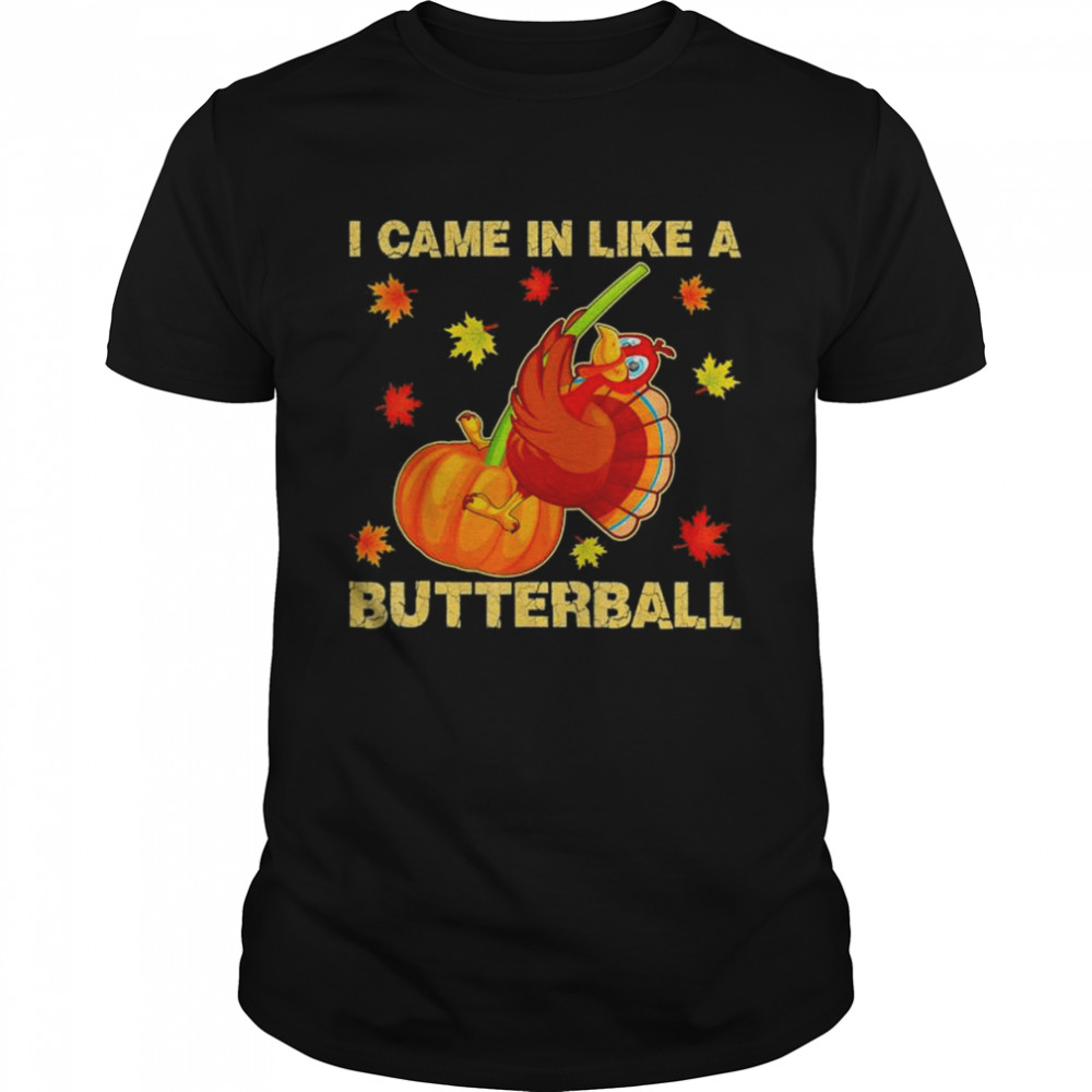 I Came In Like A Butterball Funny Thanksgiving 2022 T- Classic Men's T-shirt