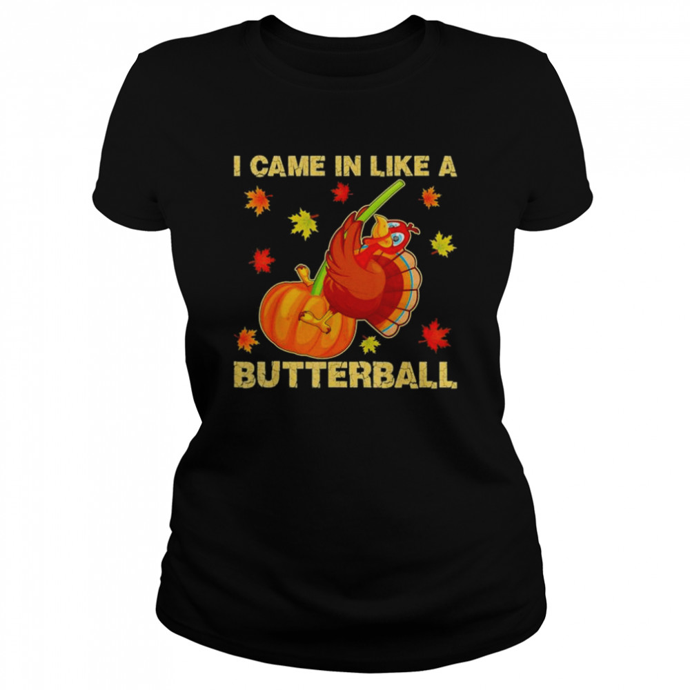 I Came In Like A Butterball Funny Thanksgiving 2022 T- Classic Women's T-shirt