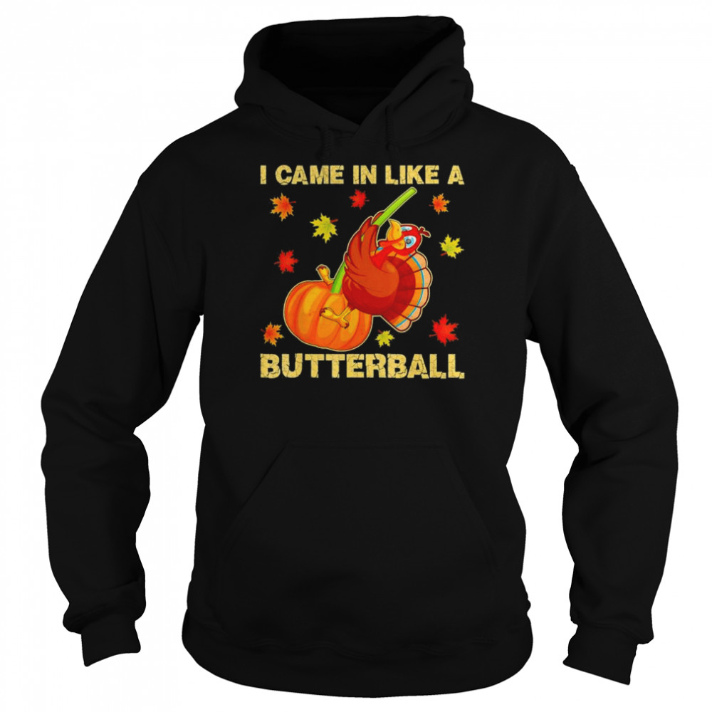 I Came In Like A Butterball Funny Thanksgiving 2022 T- Unisex Hoodie