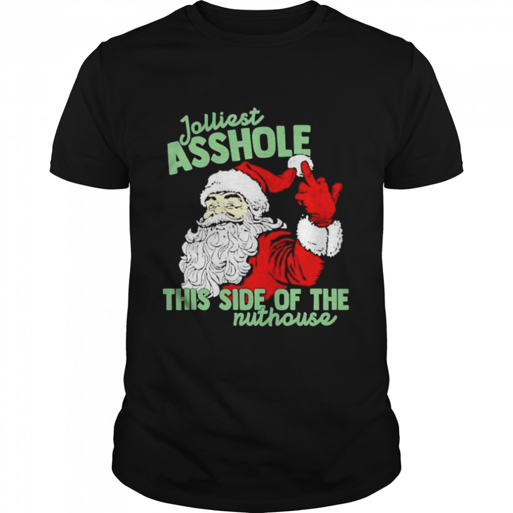 jolliest asshole this side of the nuthouse Santa Claus middle finger Christmas shirt Classic Men's T-shirt