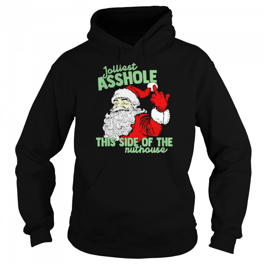 jolliest asshole this side of the nuthouse Santa Claus middle finger Christmas shirt Unisex Hoodie