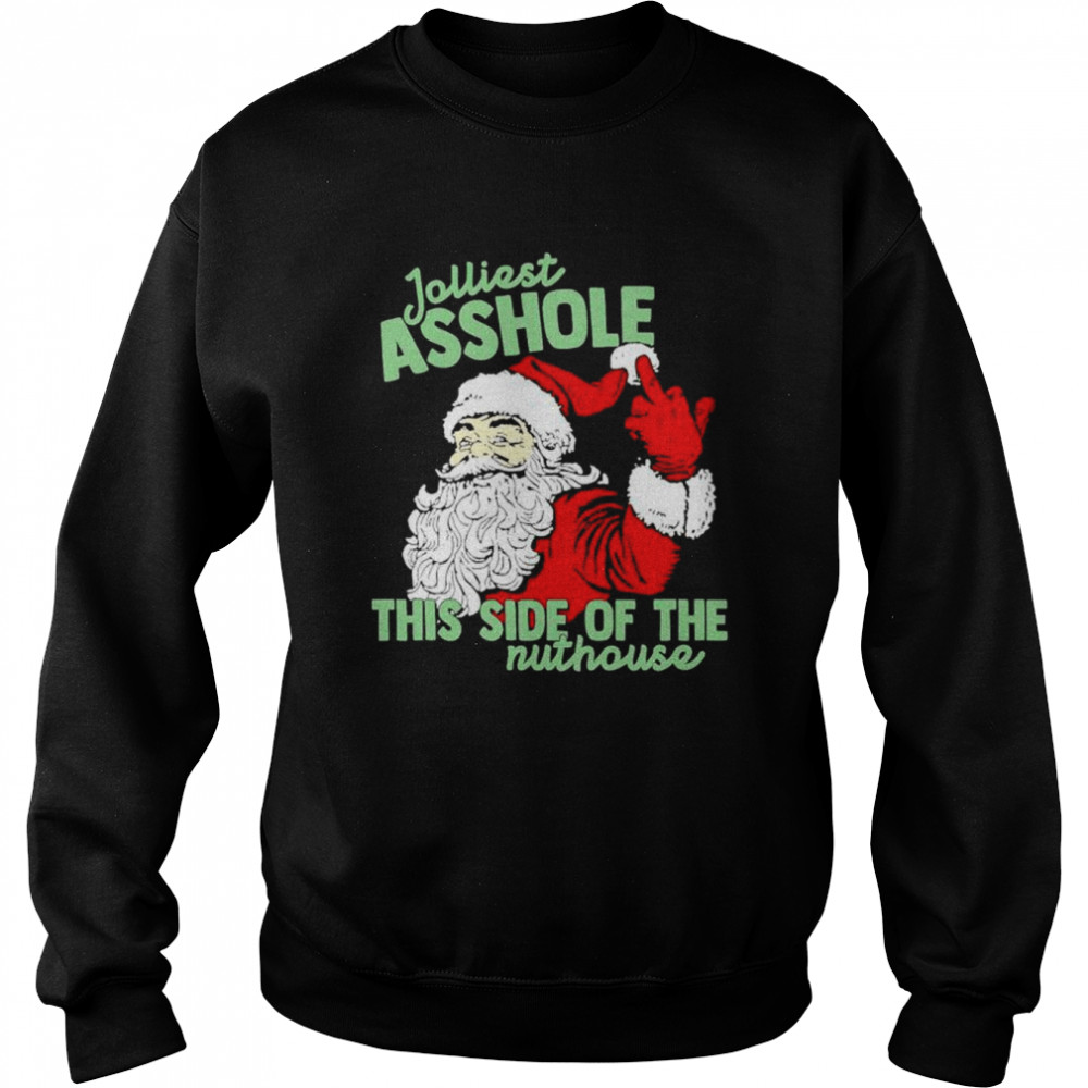 jolliest asshole this side of the nuthouse Santa Claus middle finger Christmas shirt Unisex Sweatshirt