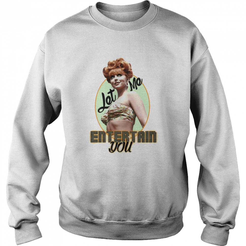 Let Me Entertain You Ginger Gilligans Island shirt Unisex Sweatshirt