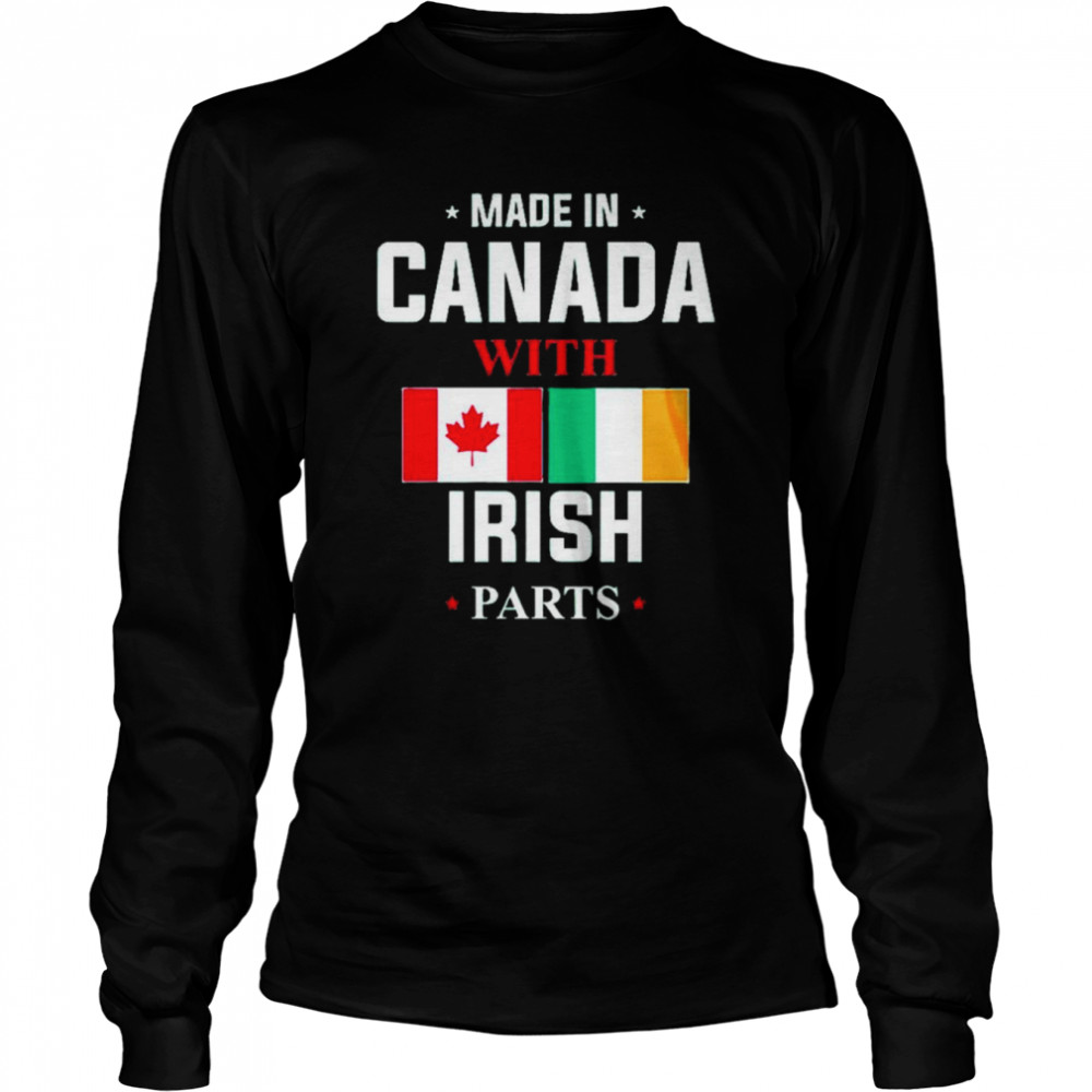 Made in Canada with Irish parts shirt Long Sleeved T-shirt