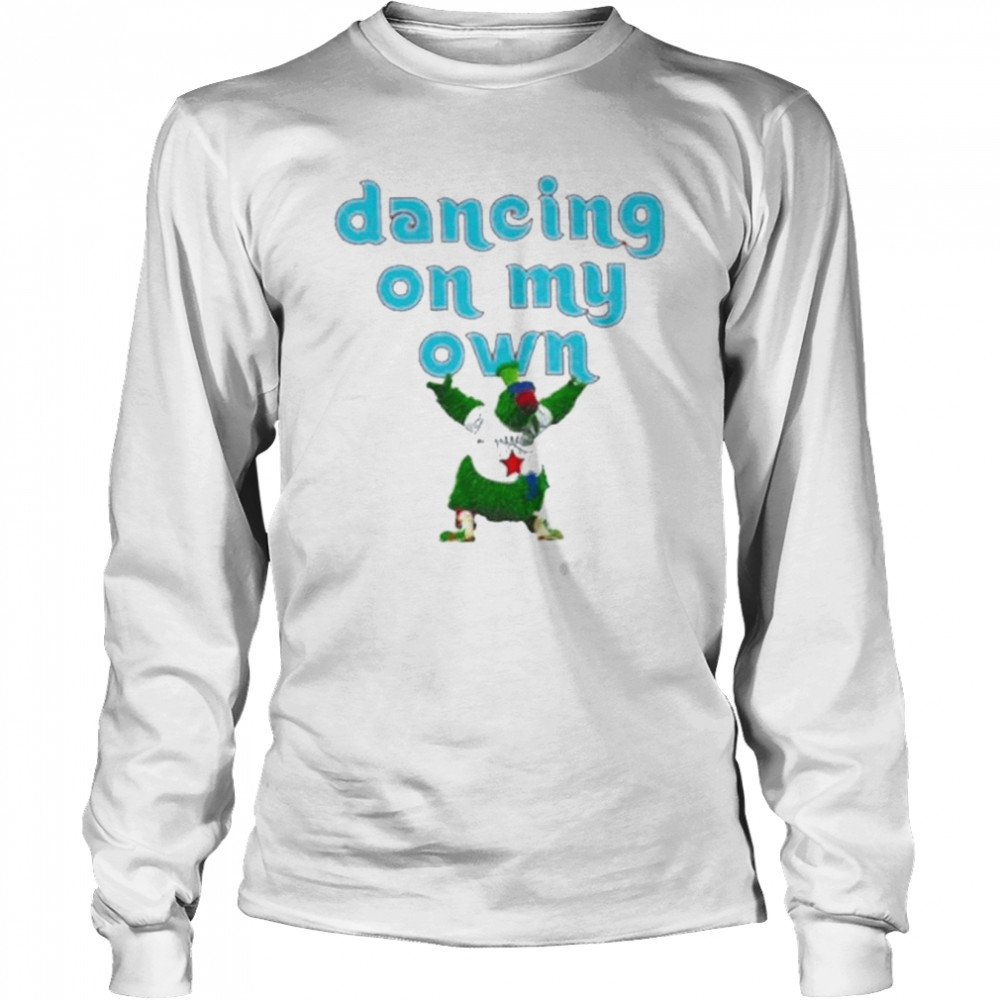 Mascots Phillies phanatic phillies dancing on my own double sided 2022 shirt Long Sleeved T-shirt