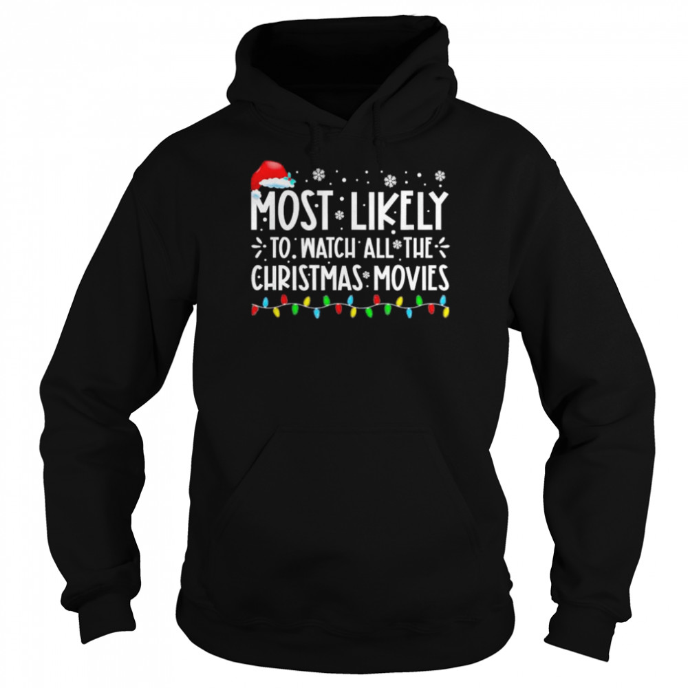 Most Likely To Watch All The Christmas Movies Family Christmas light shirt Unisex Hoodie