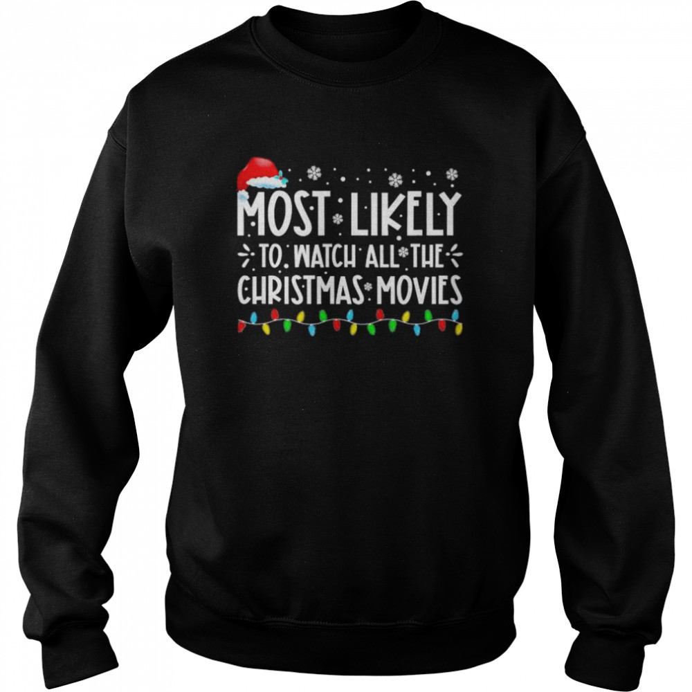 Most Likely To Watch All The Christmas Movies Family Christmas light shirt Unisex Sweatshirt