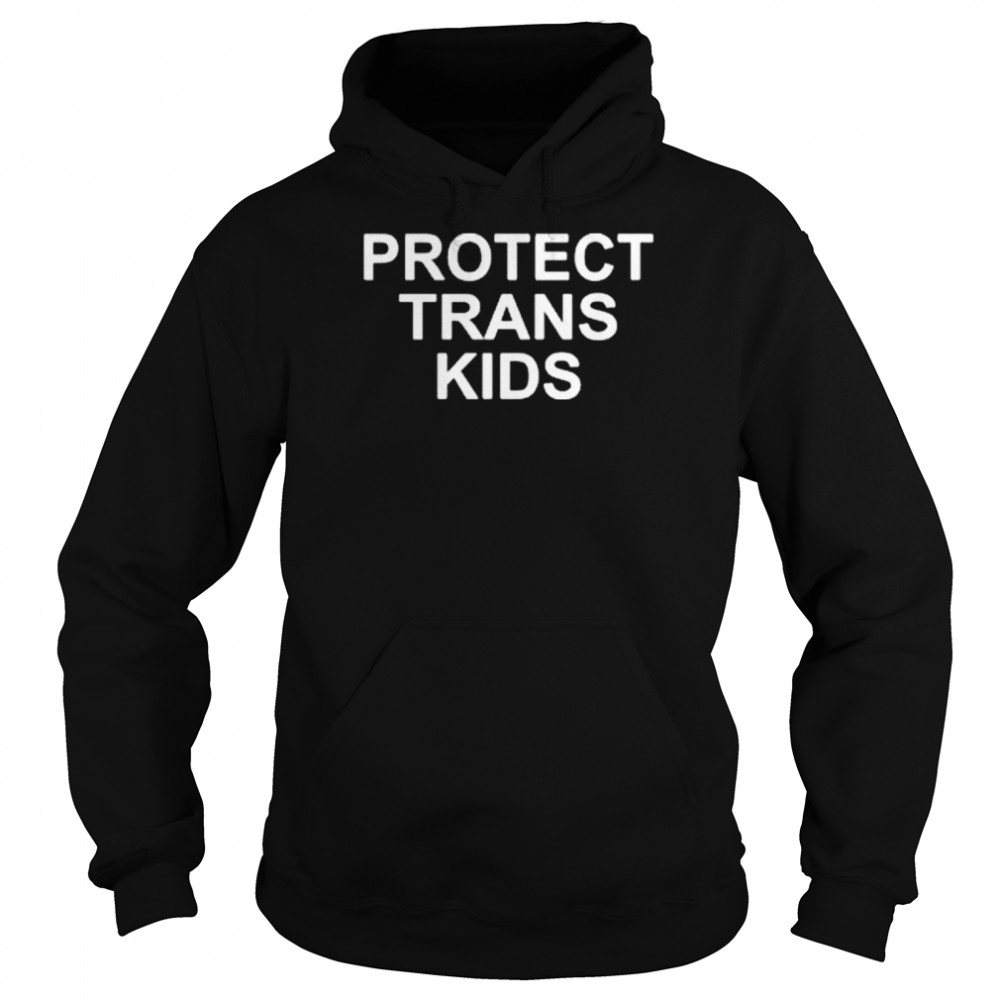 Protect trans kids 2022 shirt Unisex Hoodie