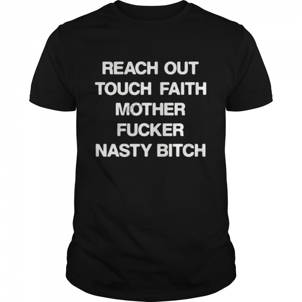 Reach Out Touch Faith Mother Fucker Nasty Bitch Classic Men's T-shirt