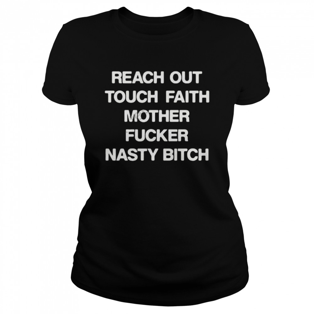 Reach Out Touch Faith Mother Fucker Nasty Bitch Classic Women's T-shirt