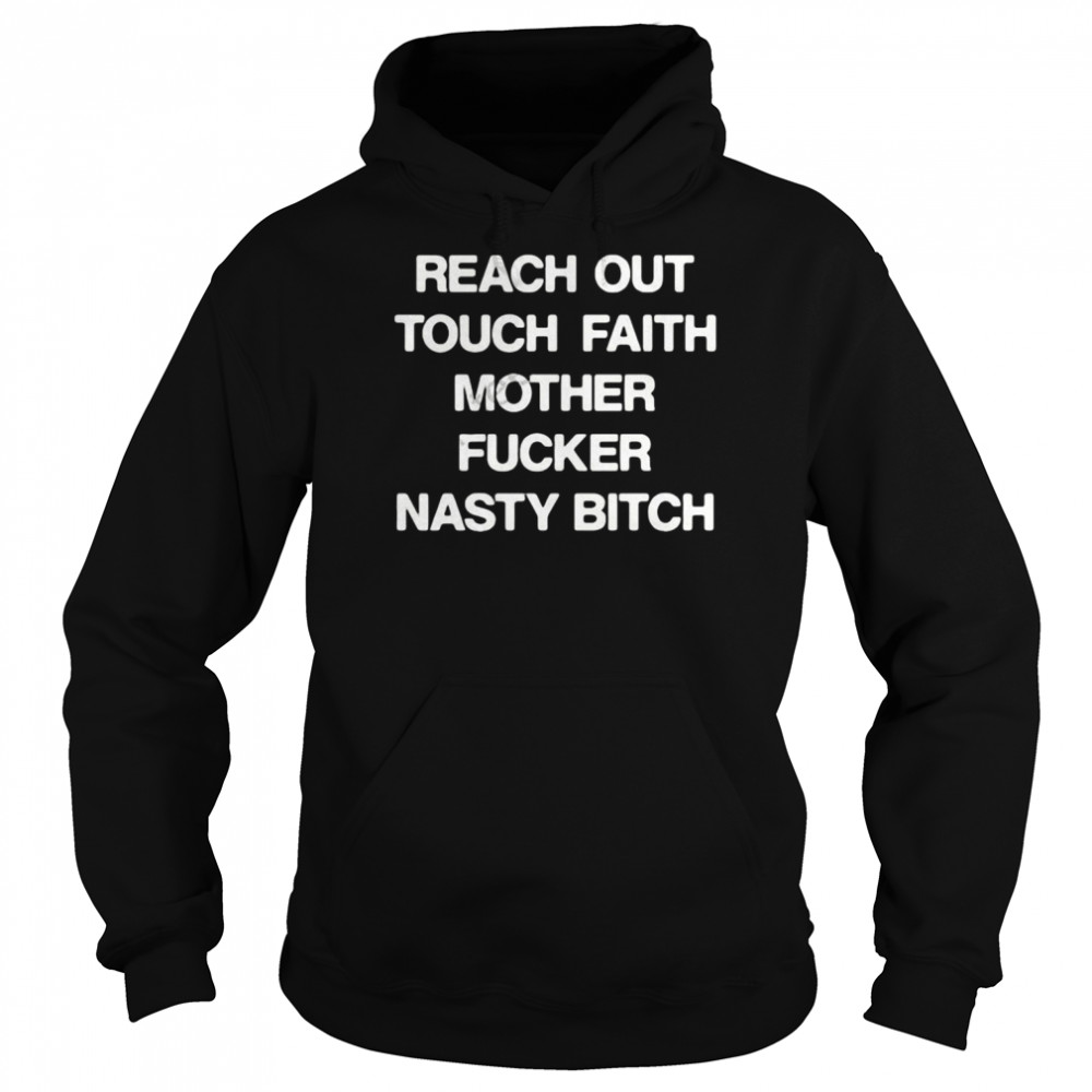 Reach Out Touch Faith Mother Fucker Nasty Bitch Unisex Hoodie